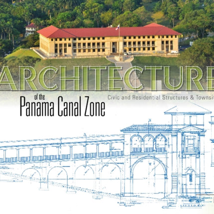 Architecture of the Panama Canal Zone: Civic and Residential Structures & Townsites