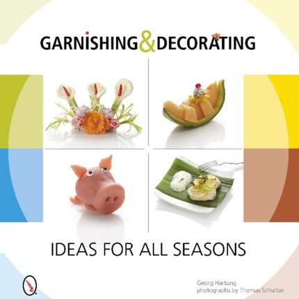 Garnishing & Decorating: Ideas for all Seasons