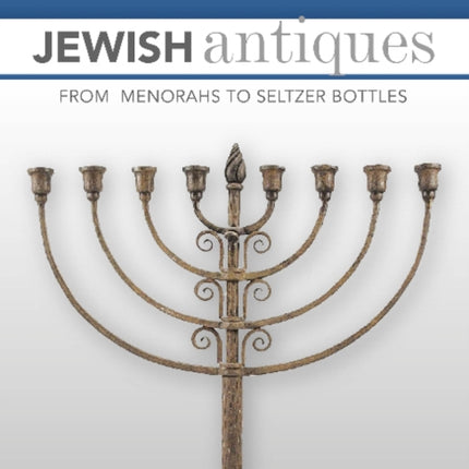 Jewish Antiques: From Menorahs to Seltzer Bottles