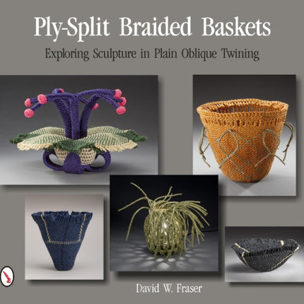 Ply-Split Braided Baskets: Exploring Sculpture in Plain Oblique Twining