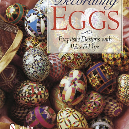 Decorating Eggs: Exquisite Designs with Wax & Dye