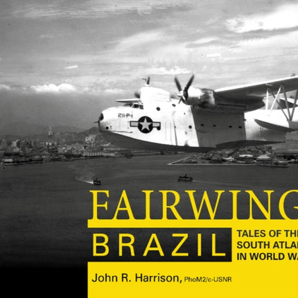 Fairwing--Brazil: Tales of the South Atlantic in World War II