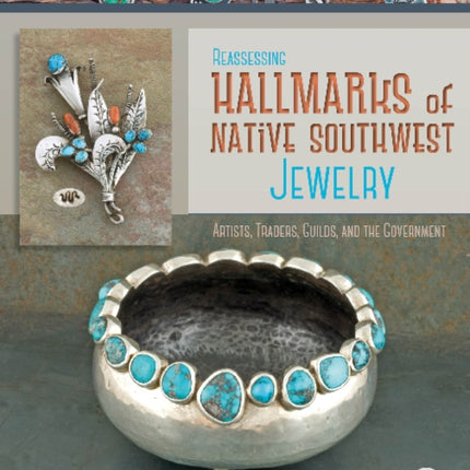 Reassessing Hallmarks of Native Southwest Jewelry: Artists, Traders, Guilds, and the Government