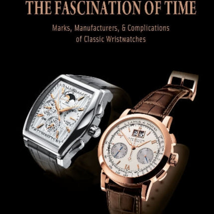 The Fascination of Time: Marks, Manufacturers, & Complications of Classic Wristwatches