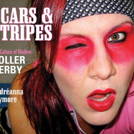 Scars & Stripes: The Culture of Modern Roller Derby