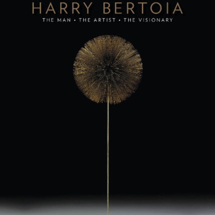 The Life and Work of Harry Bertoia: The Man, the Artist, the Visionary