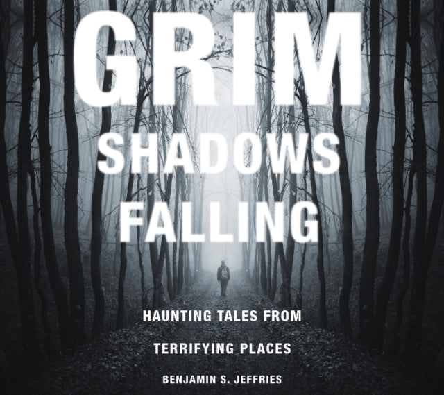 Grim Shadows Falling: Haunting Tales from Terrifying Places: Haunting Tales from Terrifying Places