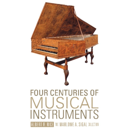 Four Centuries of Musical Instruments: The Marlowe A. Sigal Collection