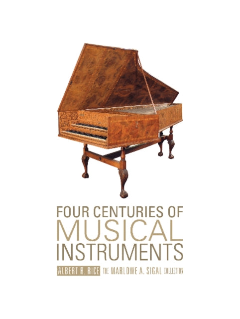 Four Centuries of Musical Instruments: The Marlowe A. Sigal Collection