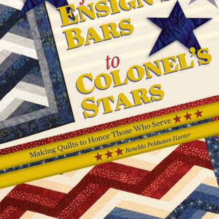 From Ensign's Bars to Colonel's Stars: Making Quilts to Honor Those Who Serve