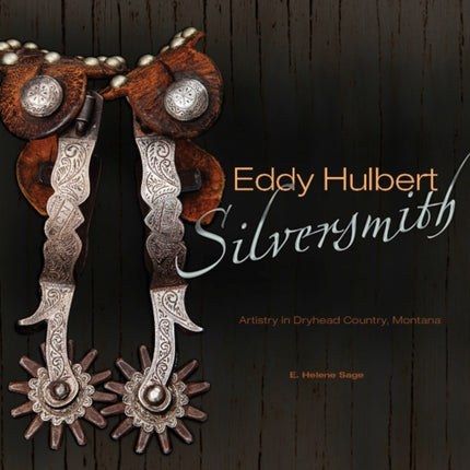 Eddy Hulbert, Silversmith: Artistry in Dryhead Country, Montana