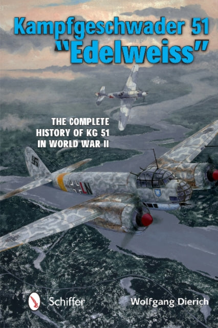 Kampfgeschwader 51 "Edelweiss": The Complete History of KG 51 in World War II