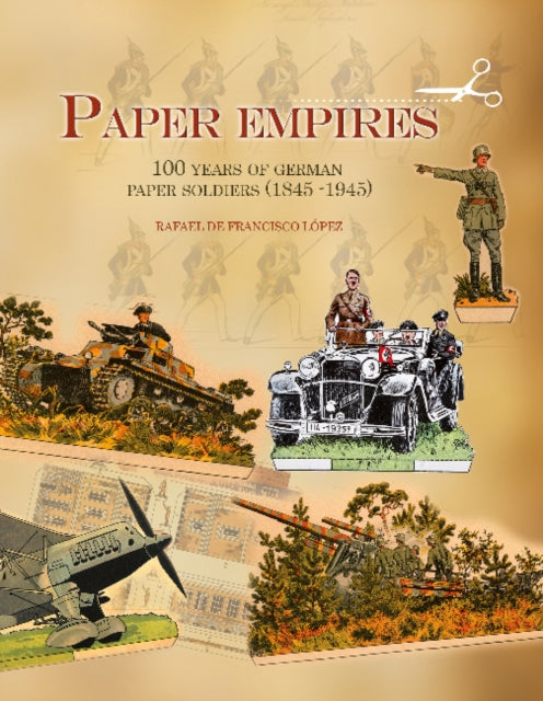 Paper Empires: 100 Years of German Paper Soldiers (1845 - 1945)