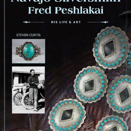 Navajo Silversmith Fred Peshlakai: His Life & Art