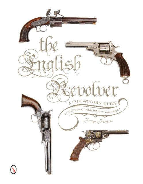 The English Revolver: A Collectors’ Guide to the Guns, their History and Values