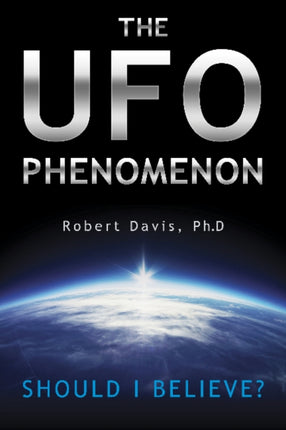 The UFO Phenomenon: Should I Believe?: Should I Believe?