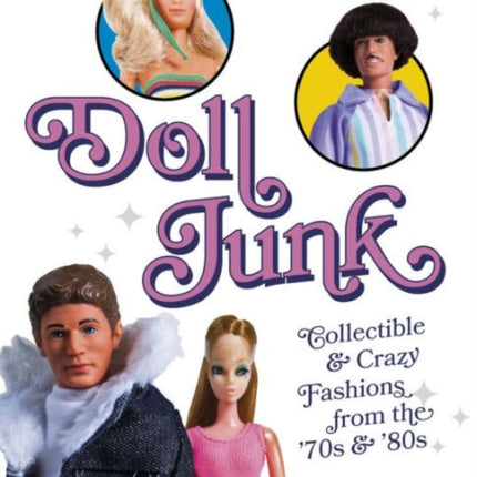 Doll Junk: Collectible and Crazy Fashions from the '70s and '80s