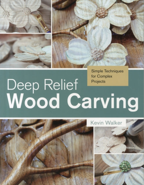 Deep Relief Wood Carving: Simple Techniques for Complex Projects