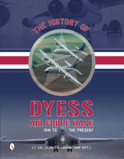 The History of Dyess Air Force Base: 1941 to the Present