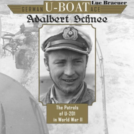 German U-Boat Ace Adalbert Schnee: The Patrols of U-201 in World War II