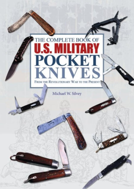 The Complete Book of U.S. Military Pocket Knives: From the Revolutionary War to the Present