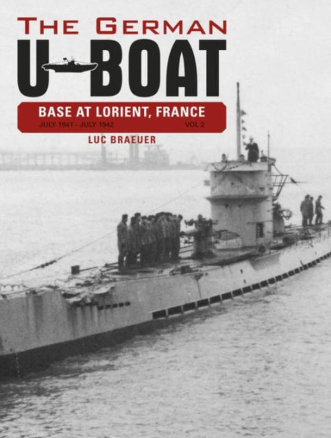 The German U-Boat Base at Lorient, France, Vol. 2: July 1941-July 1942