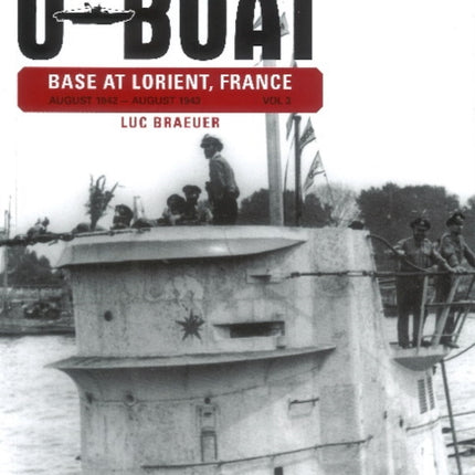 The German U-Boat Base at Lorient France: August 1942-August 1943: Volume Three