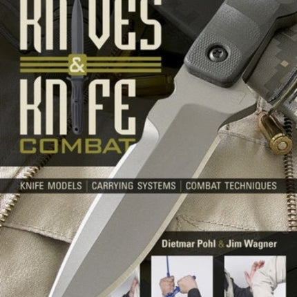 Combat Knives and Knife Combat: Knife Models, Carrying Systems, Combat Techniques