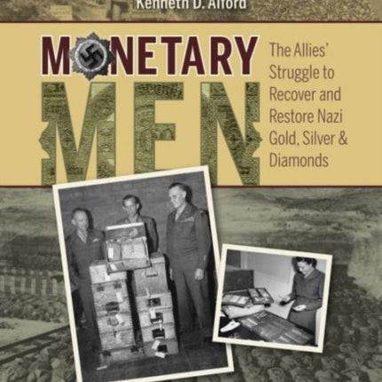 Monetary Men: The Allies’ Struggle to Recover and Restore Nazi Gold, Silver, and Diamonds