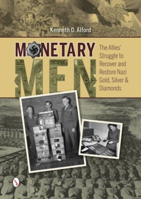 Monetary Men: The Allies’ Struggle to Recover and Restore Nazi Gold, Silver, and Diamonds