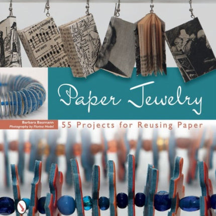 Paper Jewelry: 55 Projects for Reusing Paper