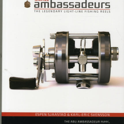 Small Ambassadeurs: The Legendary Light-Line Fishing Reels: The ABU Ambassadeur 2500C, 1500C & Related Models