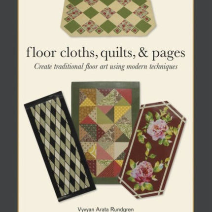 Floor Cloths, Quilts, and Pages: Create Traditional Floor Art Using Modern Techniques