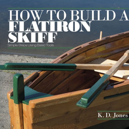 How to Build a Flatiron Skiff: Simple Steps Using Basic Tools