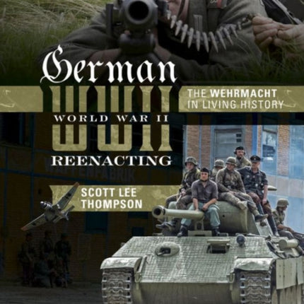 German World War II Reenacting: The Wehrmacht in Living History