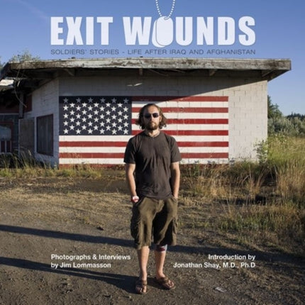 Exit Wounds: Soldiers' Stories—Life after Iraq and Afghanistan