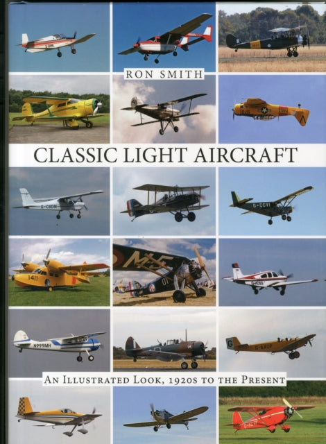 Classic Light Aircraft: An Illustrated Look, 1920s to the Present