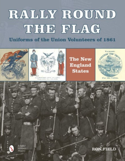 Rally Round the Flag—Uniforms of the Union Volunteers of 1861: The New England States