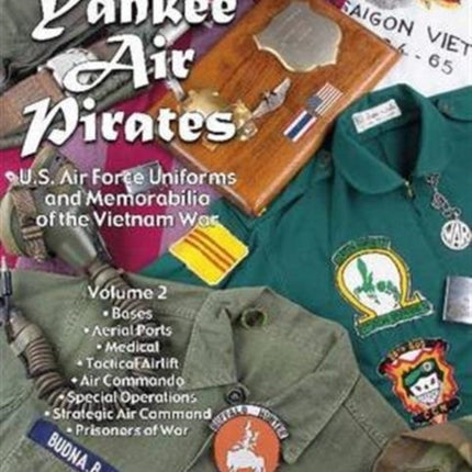 Yankee Air Pirates: U.S. Air Force Uniforms and Memorabilia of the Vietnam War—Volume 2