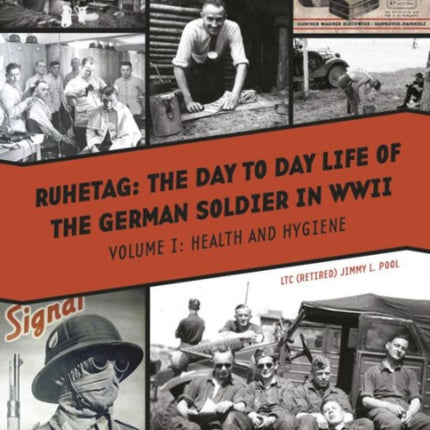 Ruhetag, The Day to Day Life of the German Soldier in WWII: Vol. I, Health and Hygiene