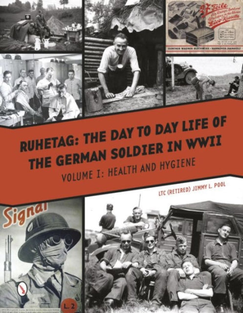 Ruhetag, The Day to Day Life of the German Soldier in WWII: Vol. I, Health and Hygiene