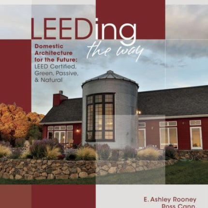 LEEDING the Way: Domestic Architecture for the Future: LEED Certified, Green, Passive & Natural