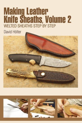 Making Leather Knife Sheaths, Volume 2: Welted Sheaths Step by Step