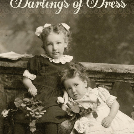 Darlings of Dress: Children's Costume 1860–1920