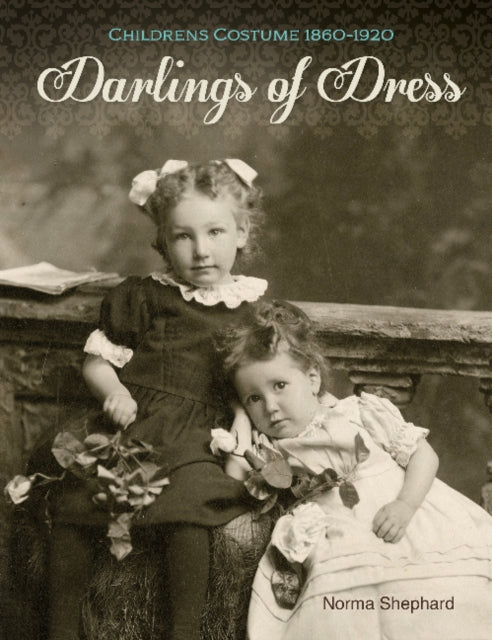 Darlings of Dress: Children's Costume 1860–1920