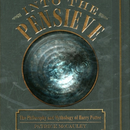 Into the Pensieve: The Philosophy and Mythology of Harry Potter