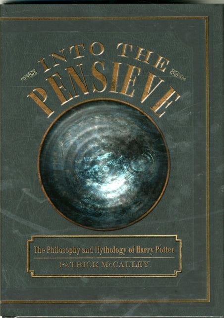 Into the Pensieve: The Philosophy and Mythology of Harry Potter