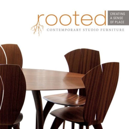 Rooted: Creating a Sense of Place: Contemporary Studio Furniture