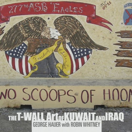 Two Scoops of Hooah!: The T-Wall Art of Kuwait and Iraq