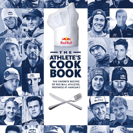 The Athlete's Cookbook: The Favorite Recipes of Red Bull Athletes, Prepared at Hangar-7